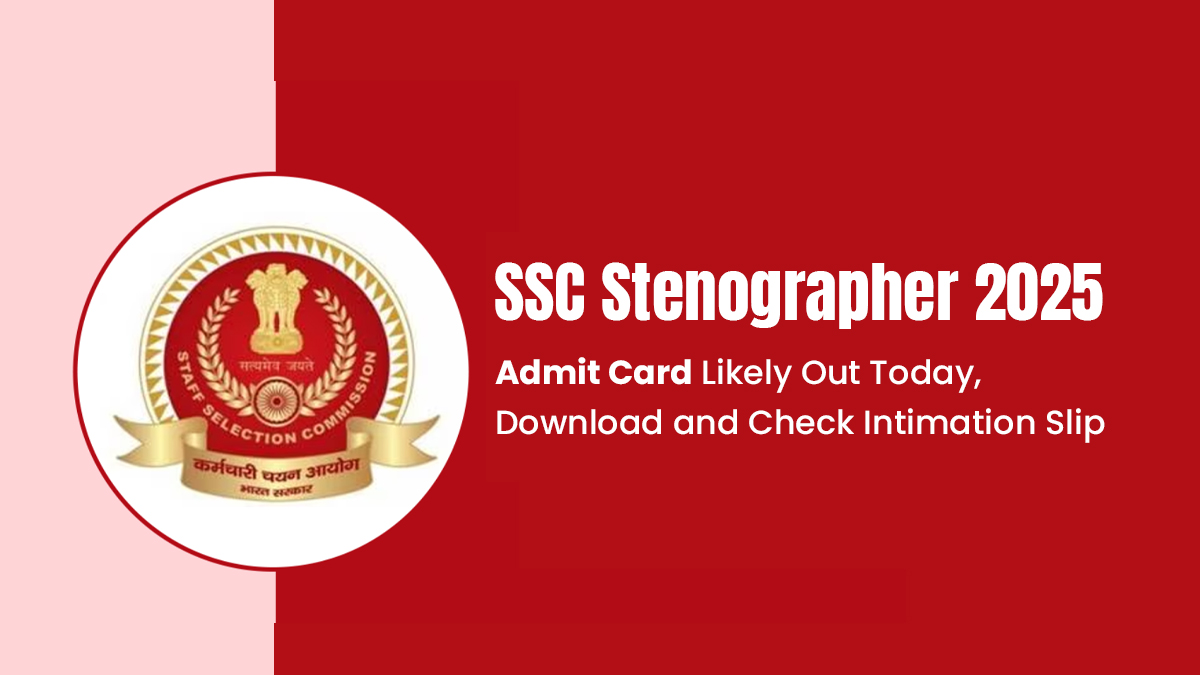 SSC Stenographer 2025 Admit Card Likely Out Today, Download and Check Intimation Slip.jpg